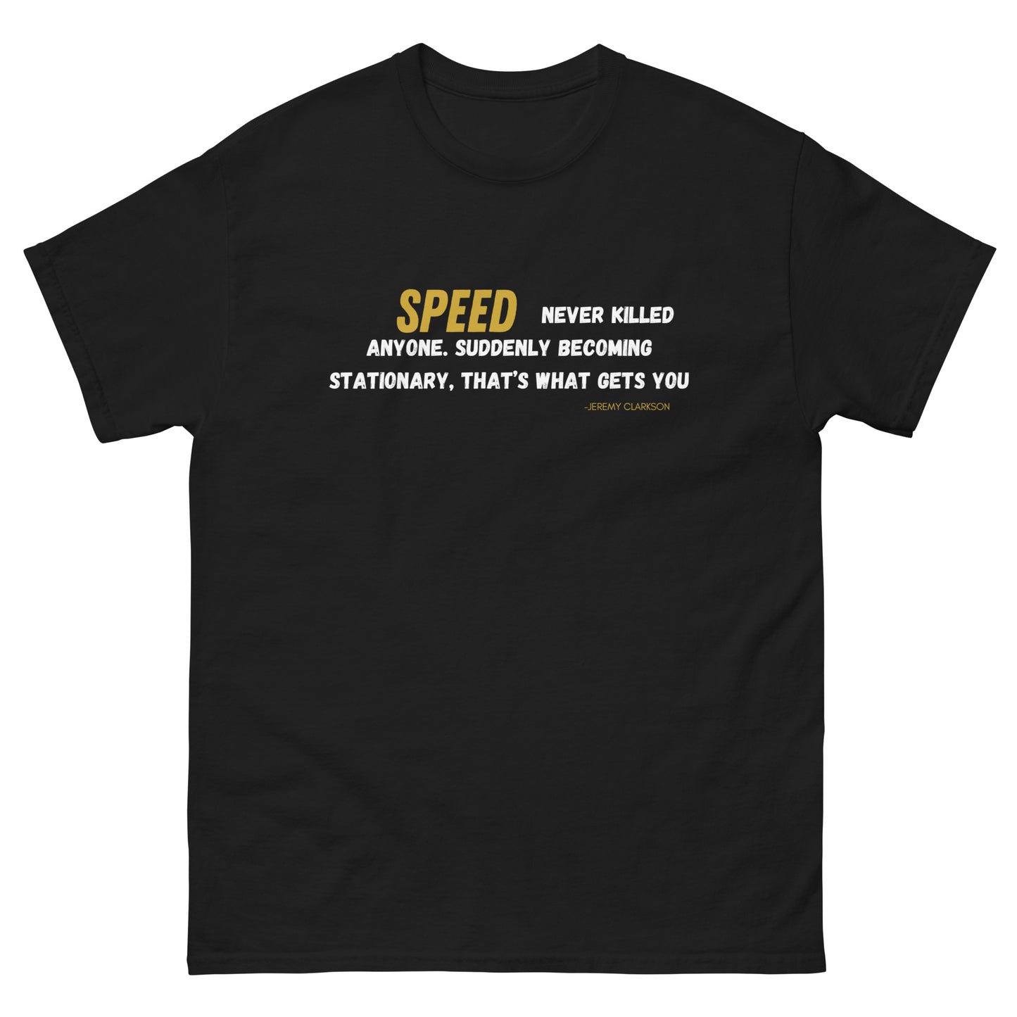 Speed never killed anyone, Jeremy clarkson Quote T-shirt