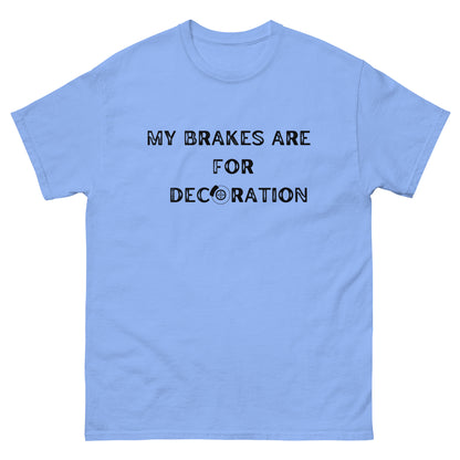 My Brakes are for Decoration T-shirt