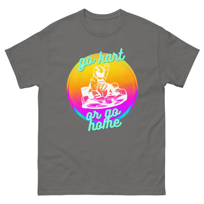 Go Kart or Go Home T-shirt