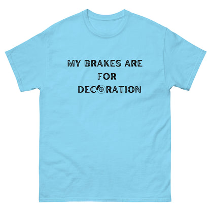 My Brakes are for Decoration T-shirt