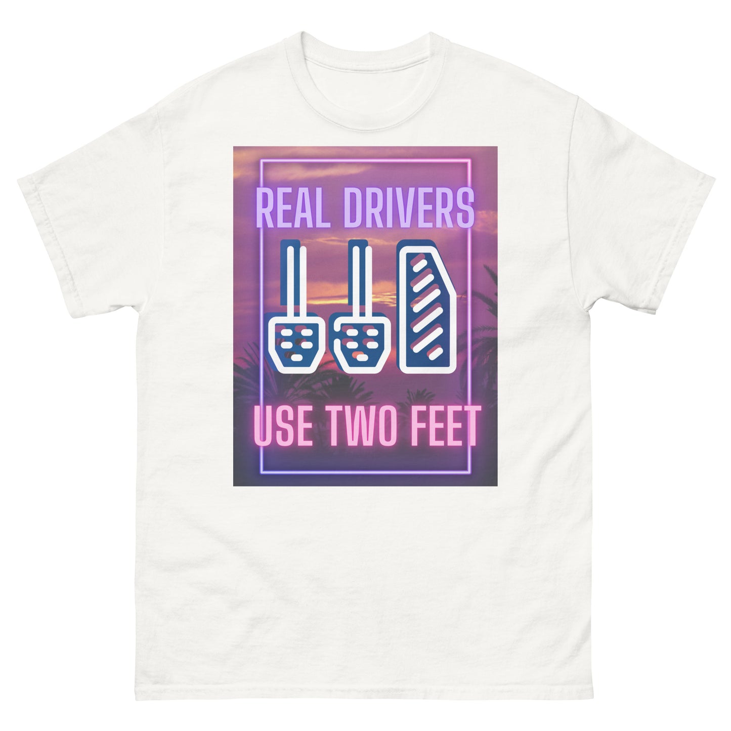 Real Drivers Use Two feet T shirt