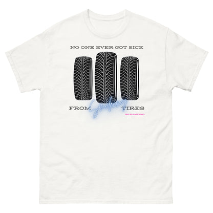 No one ever got sick from smoking tires T-shirt
