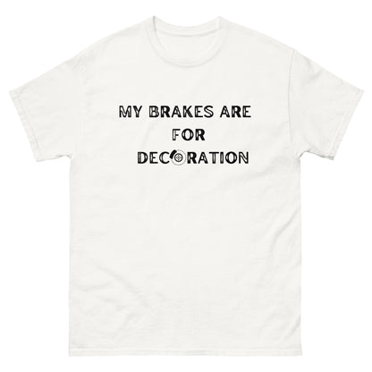 My Brakes are for Decoration T-shirt